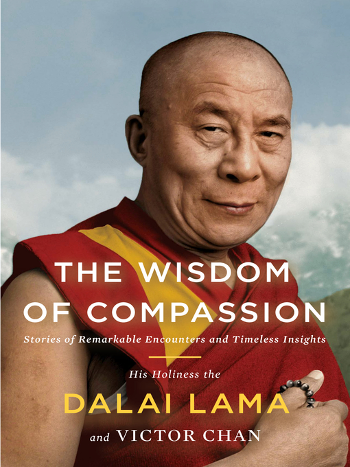 Title details for The Wisdom of Compassion by H. H. Dalai Lama - Available